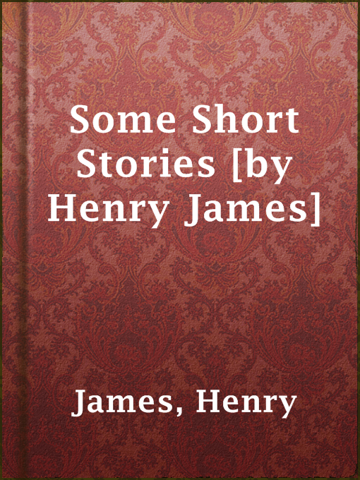 Title details for Some Short Stories [by Henry James] by Henry James - Available